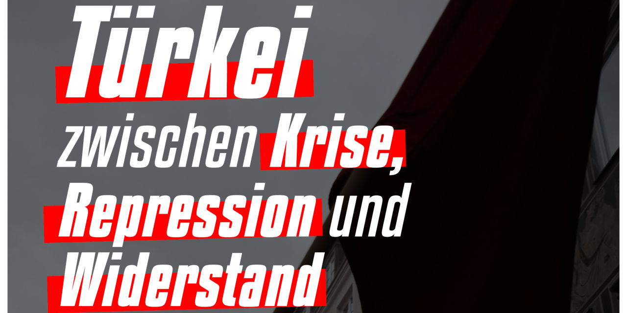 Veranstaltung am 22. Oktober: Türkei zwischen Krise, Repression und Widerstand
